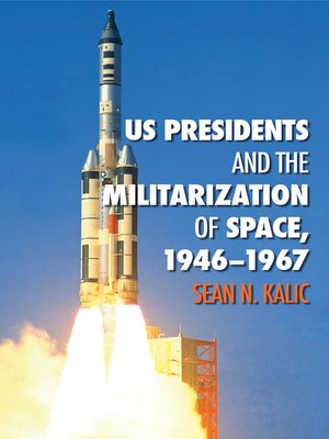 cover image of US Presidents and the Militarization of Space, 1946-1967